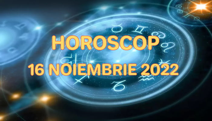 Horoscop 16 Noiembrie 2022