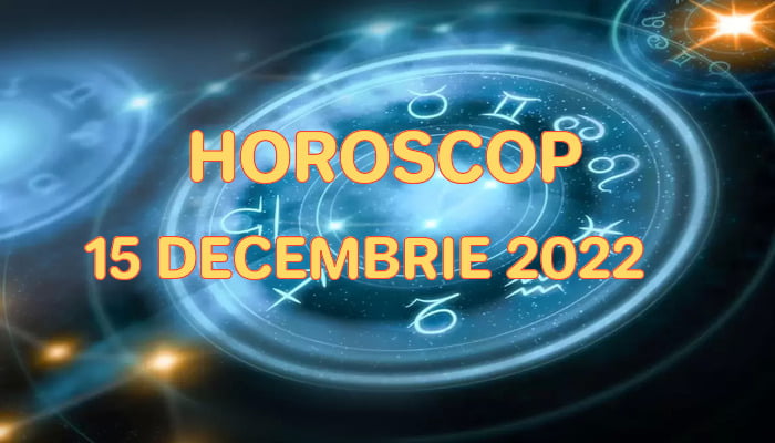 Horoscop 15 Decembrie 2022