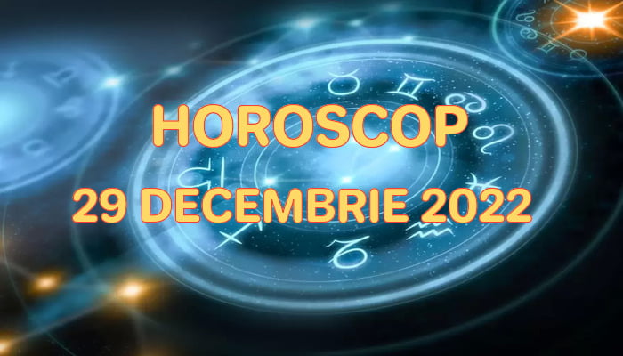 Horoscop 29 Decembrie 2022