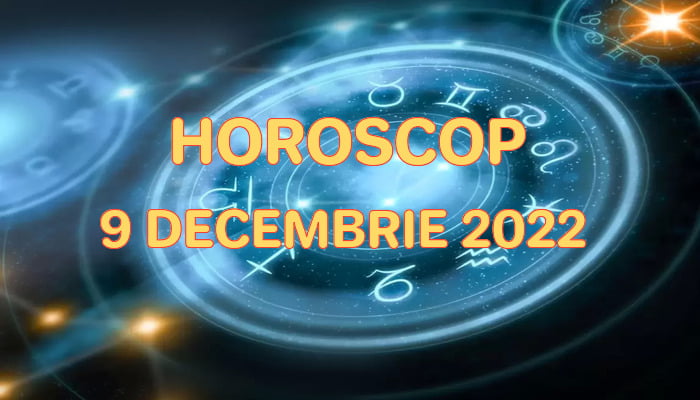 Horoscop 9 Decembrie 2022