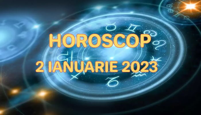 Horoscop 2 Ianuarie 2023