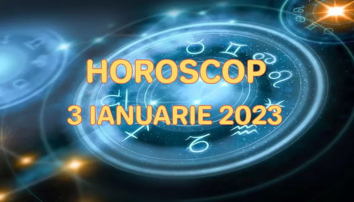 Horoscop 3 Ianuarie 2023
